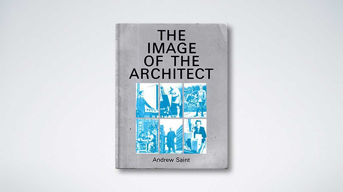 Andrew Saint’s, The Image of the Architect